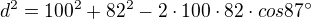 $d^2=100^2+82^2-2\cdot 100\cdot 82\cdot cos 87�$