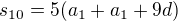 $s_{10}=5(a_1+a_1+9d)$