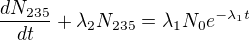 $\frac{dN_{235}}{dt}+\lambda _{2}N_{235}=\lambda _{1}N_{0}e^{-\lambda _{1}t}$