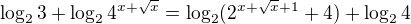 $\log_23+\log_24^{x+\sqrt x}=\log_2(2^{x+\sqrt x+1}+4)+\log_24$