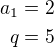 $a_1=2\\q=5$
