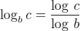 $\log_b c=\frac{\log\,c}{\log\,b}$