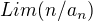 $Lim(n/a_n)$