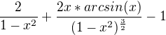 $\frac{2}{1-x^2}+\frac{2x*arcsin(x)}{(1-x^2)^\frac{3}{2}}-1$