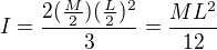 $I=\frac{2(\frac{M}{2})(\frac{L}{2})^{2}}{3}=\frac{ML^{2}}{12}$