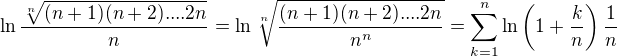 $\ln \frac{\sqrt[n]{(n+1)(n+2) .... 2n}}{n}=\ln \sqrt[n]{\frac{(n+1)(n+2) .... 2n}{n^n}}=\sum_{k=1}^n\ln\(1+\frac{k}{n}\)\frac{1}{n}$