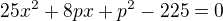 $25x^{2}+8px+p^{2}-225=0$