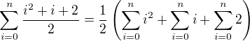 $\sum_{i=0}^n\frac{i^2+i+2}{2}=\frac12\left(\sum_{i=0}^ni^2+\sum_{i=0}^ni+\sum_{i=0}^n2 \right)$