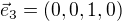 $\vec{e}_3 = ( 0, 0, 1, 0 )$