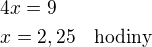 kopírovat do textarea $4x=9\nlx=2,25\quad\rm{hodiny}$