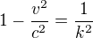 $1-\frac{v^2}{c^2}=\frac{1}{k^2}$