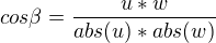 $cos\beta=\frac{u*w}{abs(u)*abs(w)}$