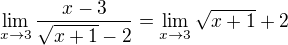 $\lim_{x\to 3}\frac{x-3}{\sqrt{x+1}-2}=\lim_{x\to 3}{\sqrt{x+1}+2}$