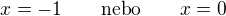 $x=-1\qquad\text{nebo}\qquad x=0$