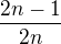 $\frac{2n-1}{2n}$