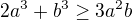 $2a^{3}+b^{3}\ge 3a^{2}b$