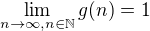 $\lim_{n\to\infty,n\in\mathbb{N}}g(n)=1$
