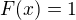 $F(x)=1$