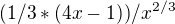 $(1/3*(4x-1))/x^{2/3}$