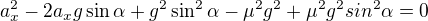 $a_x^2-2a_xg\sin\alpha+g^2\sin^2\alpha-\mu^2 g^2+\mu^2 g^2sin^2\alpha=0$