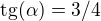 $\text{tg}(\alpha )=3/4$