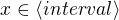 $x\in \langle interval\rangle$
