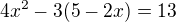 $4x^2-3(5-2x)=13$