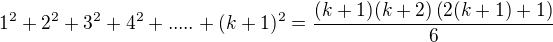 $1^{2}+2^{2}+3^{2}+4^{2}+.....+(k+1)^{2}=\frac{(k+1)(k+2)\(2(k+1)+1\)}{6}$