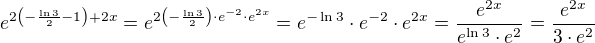 $e^{2\(-\frac{\ln 3}{2}-1\)+2x}=e^{2\(-\frac{\ln 3}{2}\)\cdot e^{-2}\cdot e^{2x}}=e^{-\ln 3}\cdot e^{-2}\cdot e^{2x}=\frac{e^{2x}}{e^{\ln 3}\cdot e^{2}}=\frac{e^{2x}}{3\cdot e^{2}}$