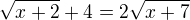 $\sqrt{x+2}+4=2\sqrt{x+7}$