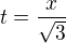 $t=\frac{x}{\sqrt3}$