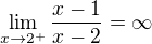 $\lim_{x\to2^+}\frac{x-1}{x-2}=\infty $
