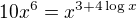 $10x^{6}=x^{3+4\log{x}}$