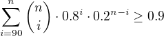 $\sum_{i=90}^n \binom{n}{i} \cdot 0.8^i \cdot 0.2^{n-i} \ge 0.9$
