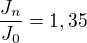 $\frac{J_{n}}{J_{0}}=1,35$
