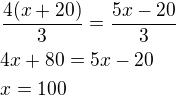 kopírovat do textarea $\frac{4(x+20)}{3}=\frac{5x-20}{3}\nl4x+80=5x-20\nlx=100$