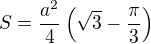 $S=\frac{a^2}{4}\left(\sqrt 3-\frac{\pi}{3}\right)$