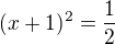 $(x+1)^2=\frac12$