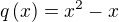 $q\(x\) = x^2 - x$