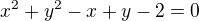 $x^2+y^2-x+y-2=0$