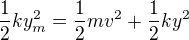 $\frac12ky_m^2=\frac12mv^2+\frac12ky^2$