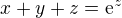 $x+y+z=\mathrm{e}^z$