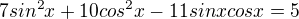 $7sin^{2}x+10cos^{2}x-11sinxcosx=5$