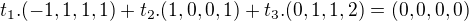 $t_1.(-1,1,1,1)+t_2.(1,0,0,1)+t_3.(0,1,1,2)=(0,0,0,0)$
