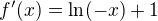 $f'(x) = \ln(-x)+1$