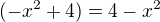 $(-x^2+4)=4-x^2$