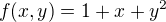 $f(x,y)=1+x+y^{2}$