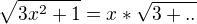 $\sqrt {3x^2 +1 }= x* \sqrt {3 +..}$