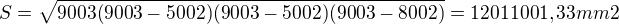 $S=\sqrt{9003(9003-5002)(9003-5002)(9003-8002)}=12011001,33mm2$