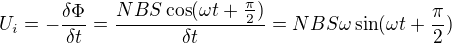 $U_{i}=-\frac{\delta \Phi }{\delta t}=\frac{NBS \cos(\omega t +\frac{\pi}{2})}{\delta t}=NBS\omega \sin(\omega t + \frac{\pi}{2})$